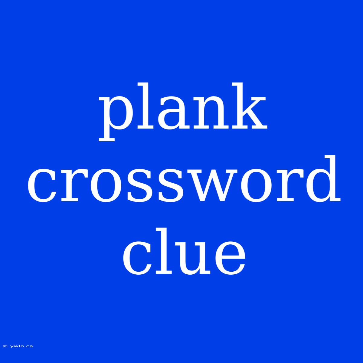 Plank Crossword Clue