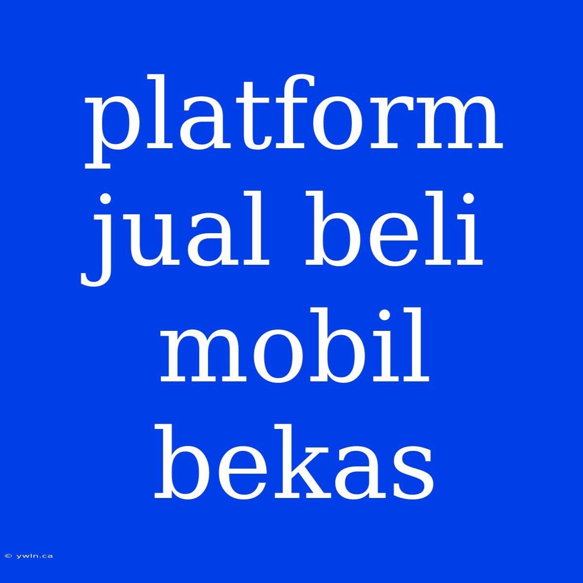 Platform Jual Beli Mobil Bekas