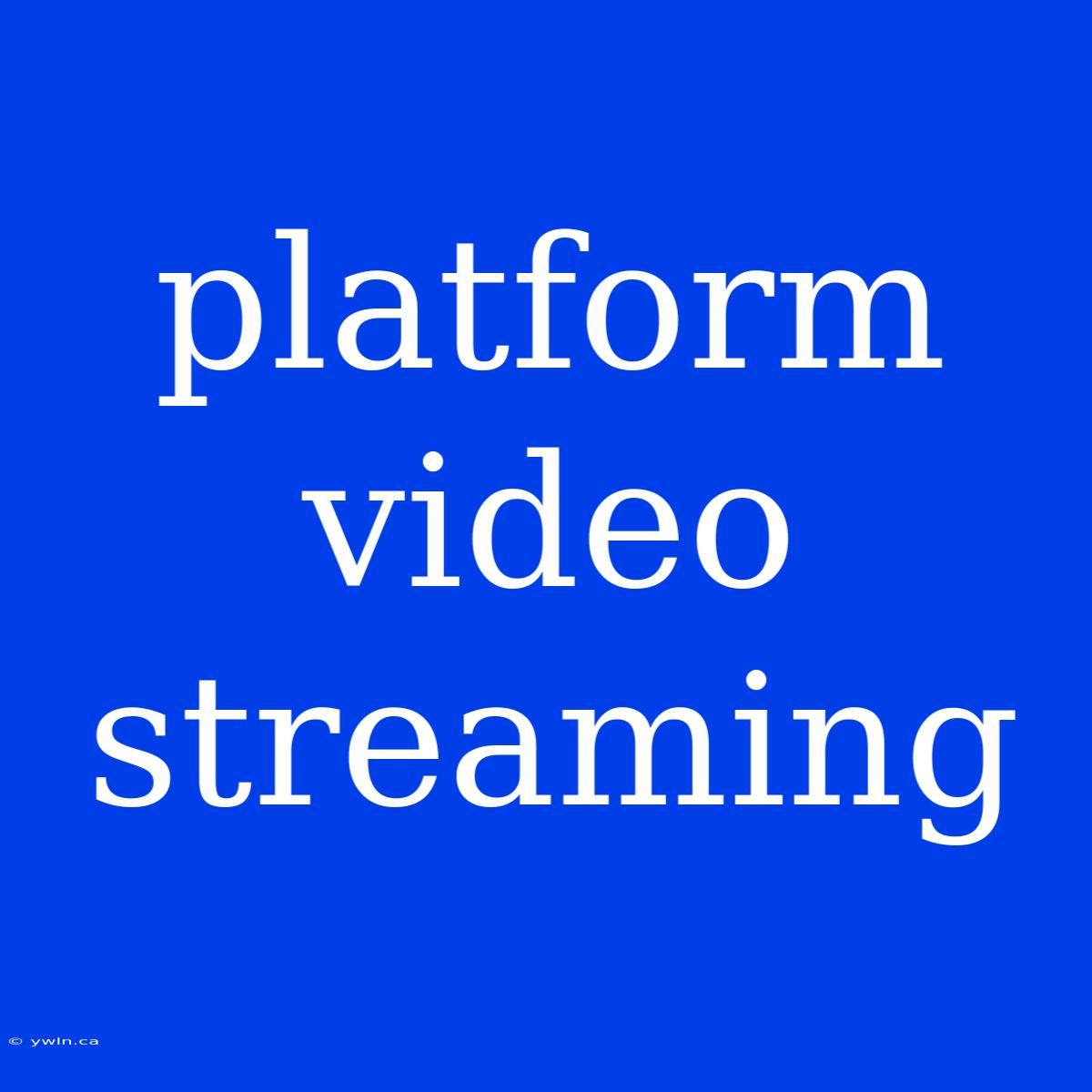 Platform Video Streaming