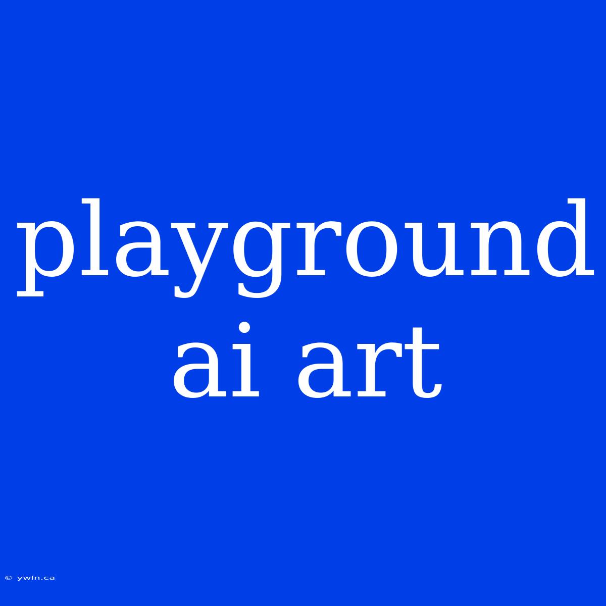 Playground Ai Art