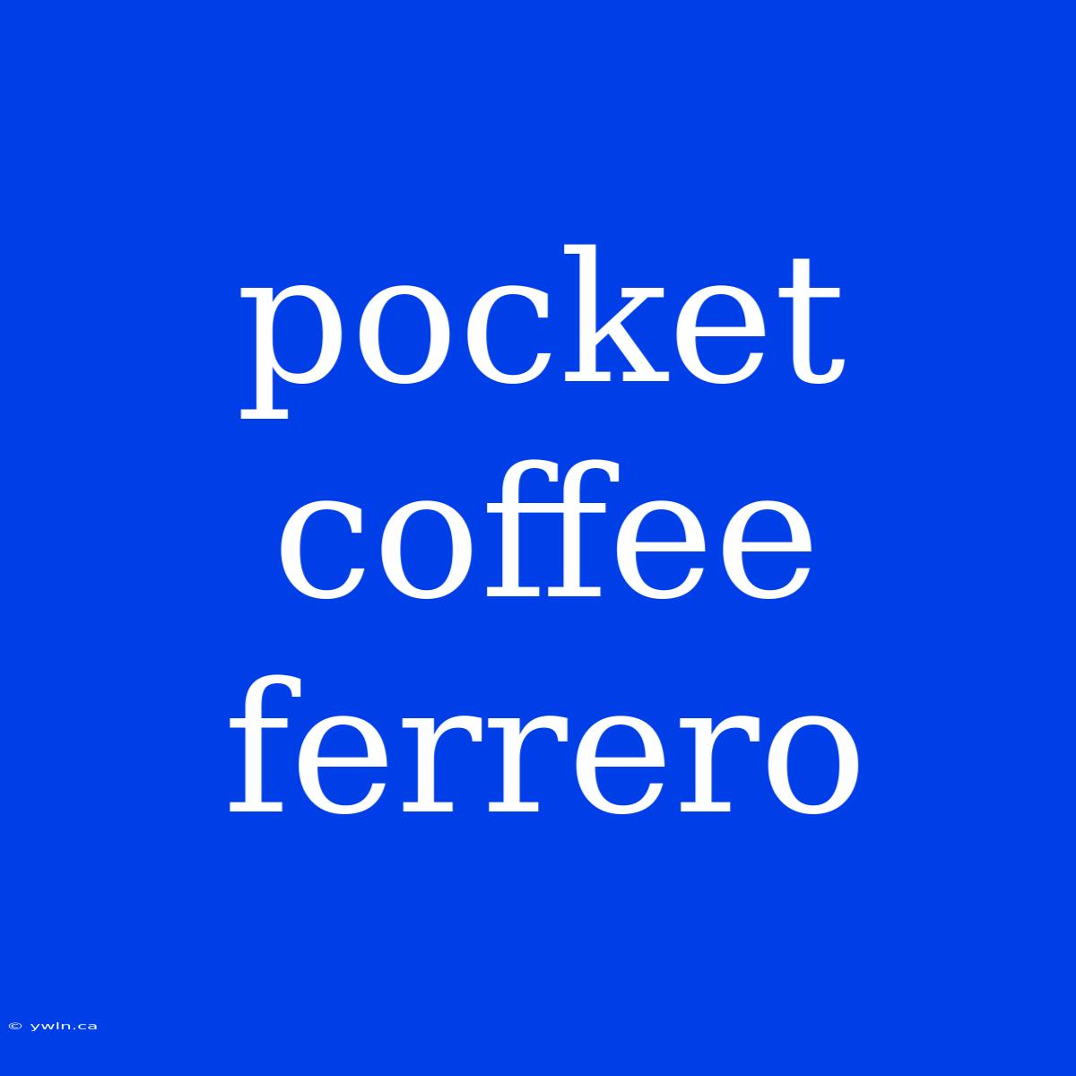 Pocket Coffee Ferrero