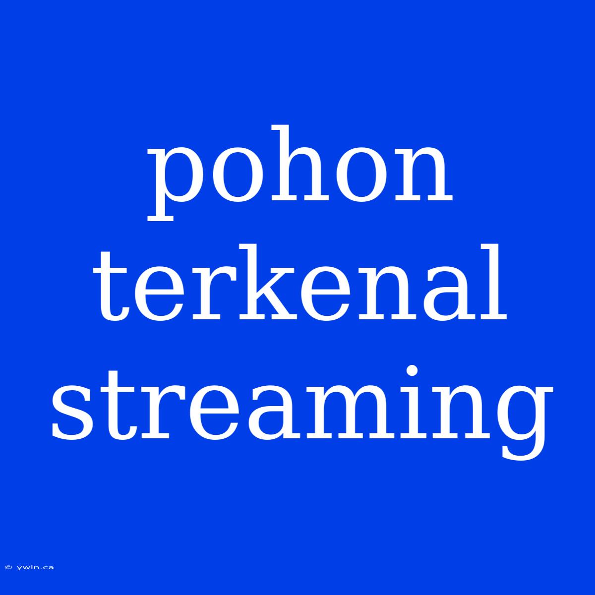 Pohon Terkenal Streaming