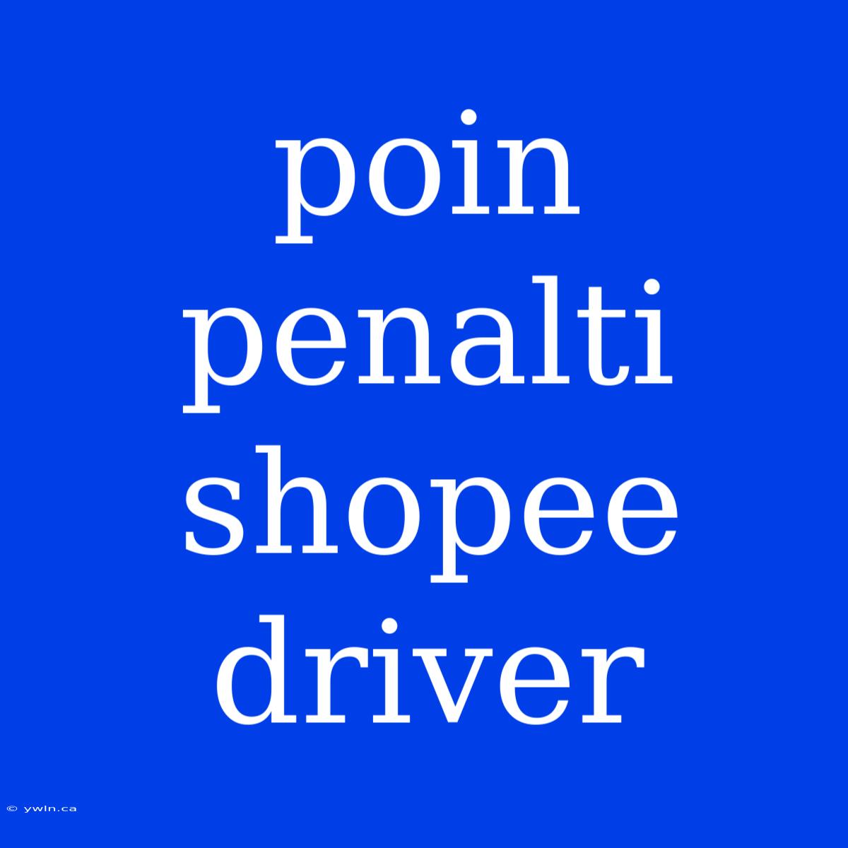 Poin Penalti Shopee Driver