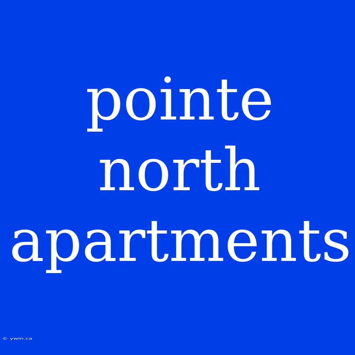 Pointe North Apartments