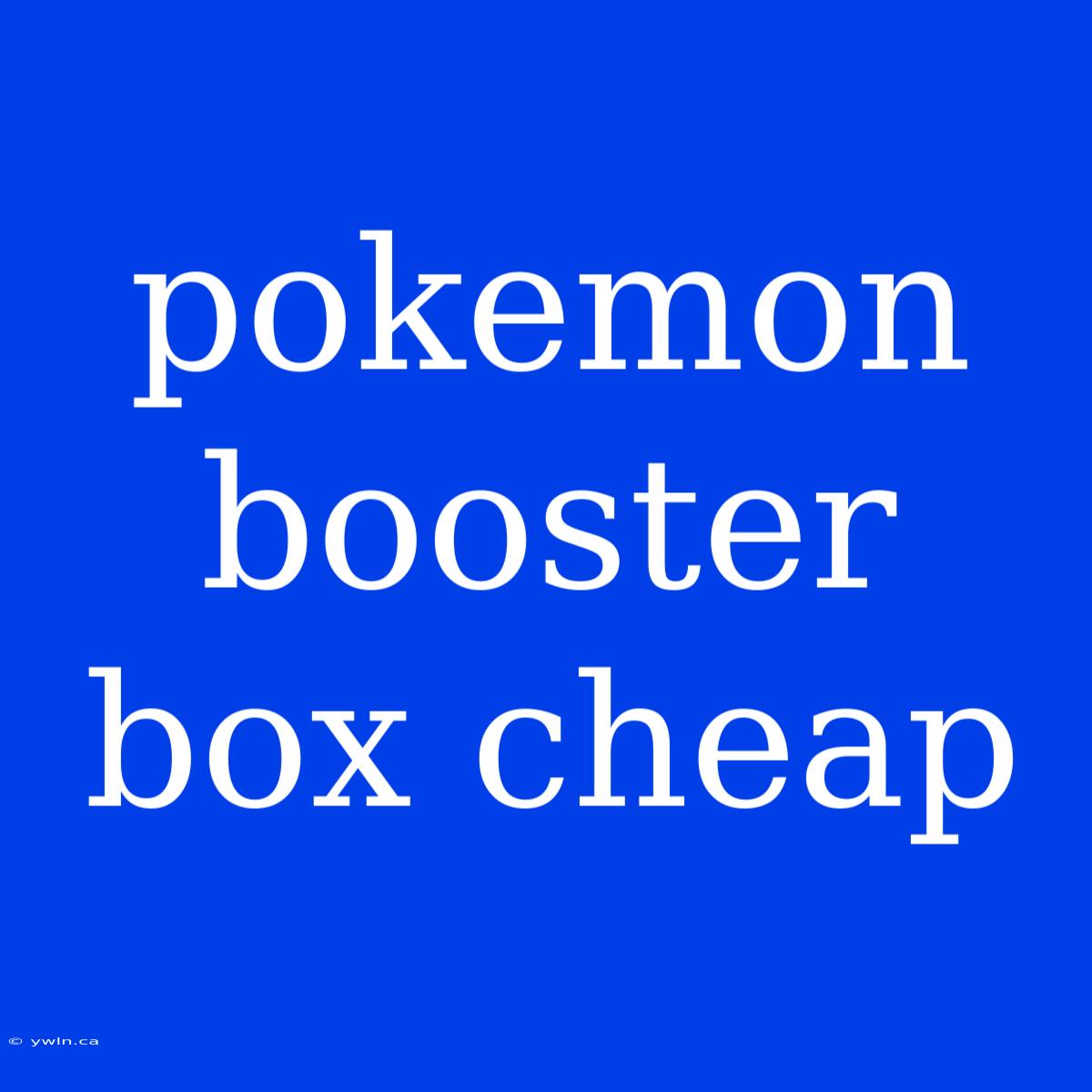 Pokemon Booster Box Cheap