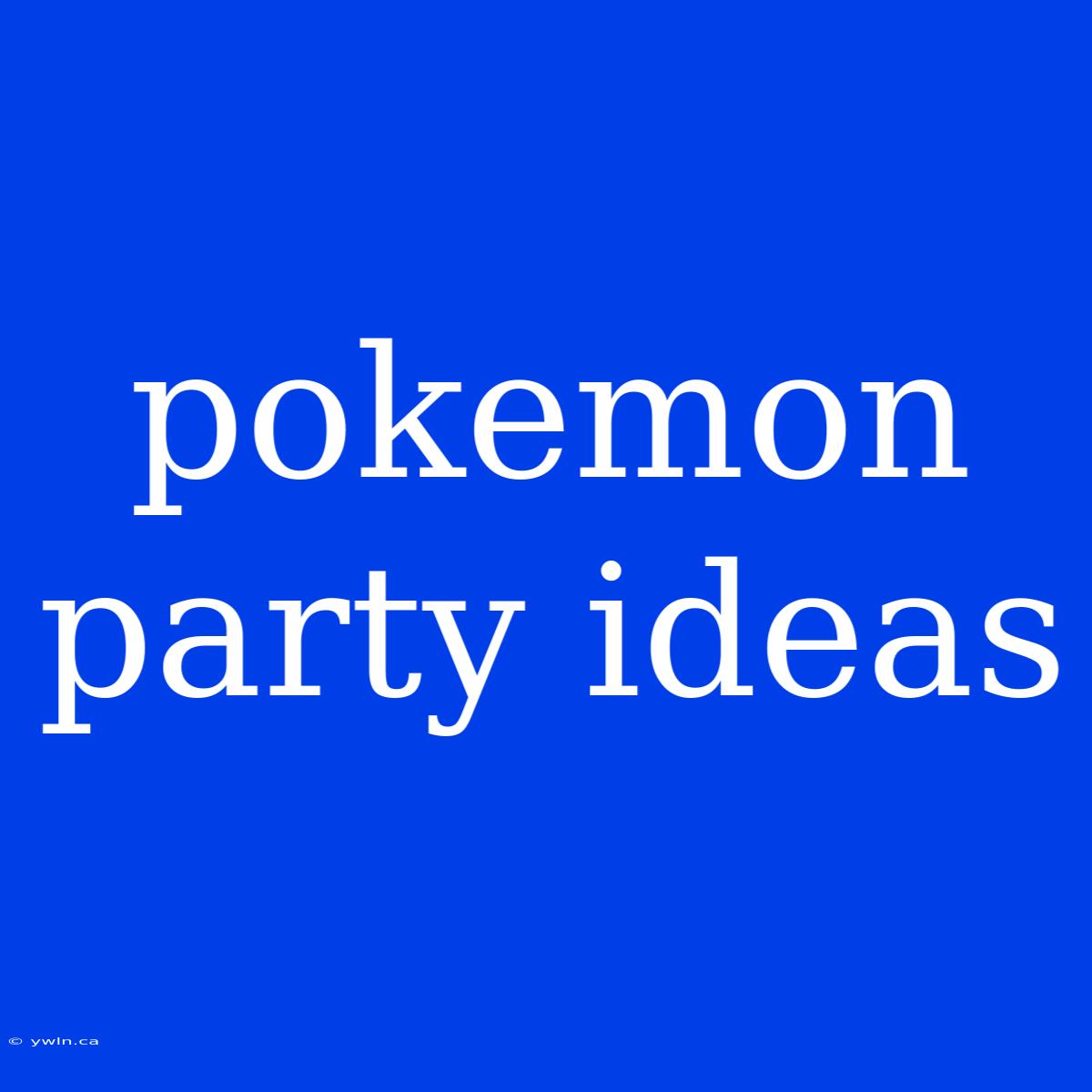 Pokemon Party Ideas