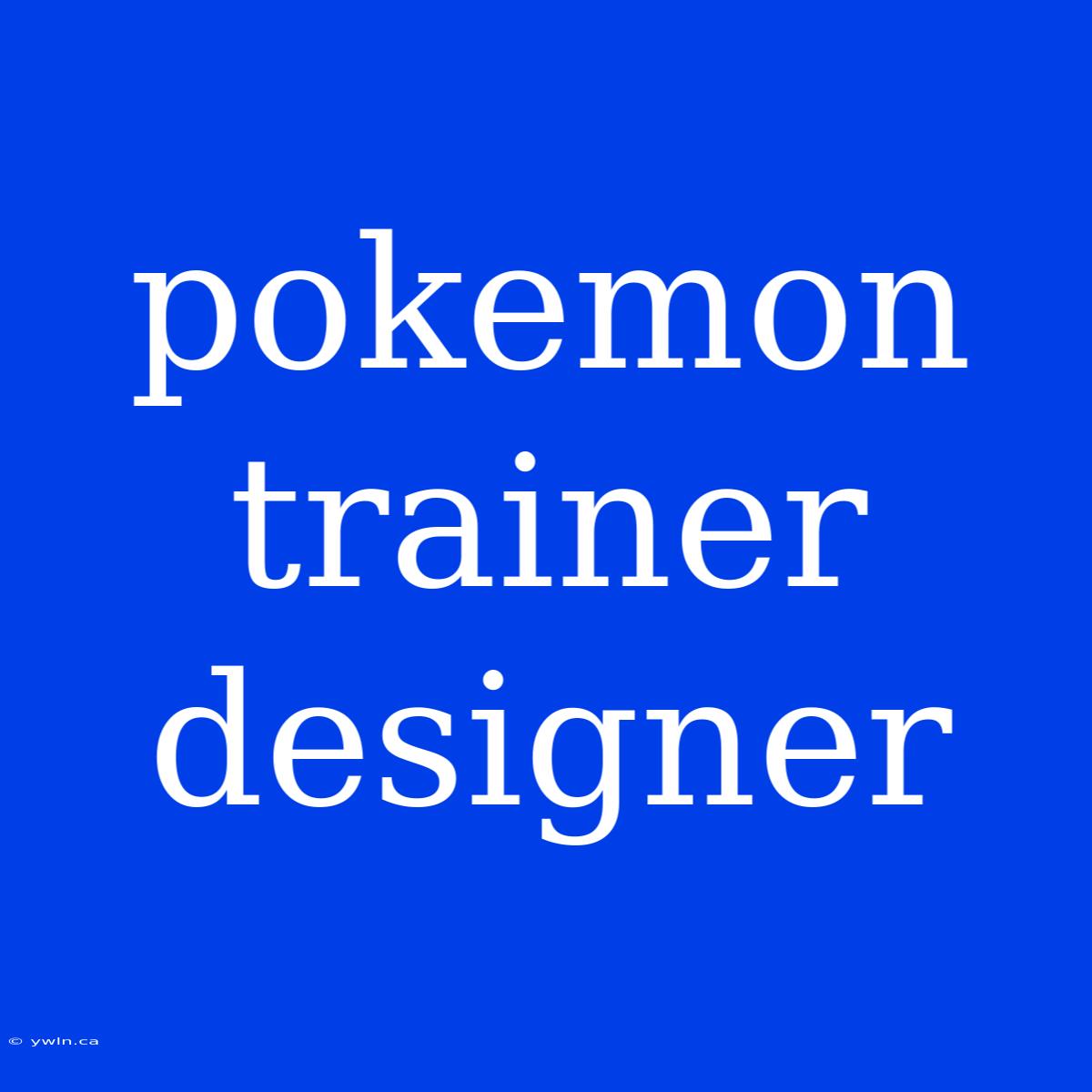 Pokemon Trainer Designer