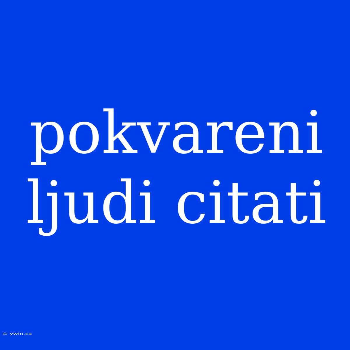 Pokvareni Ljudi Citati