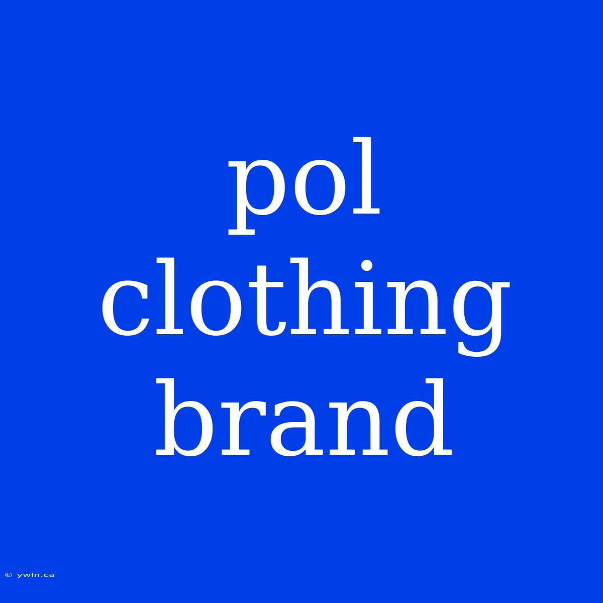 Pol Clothing Brand