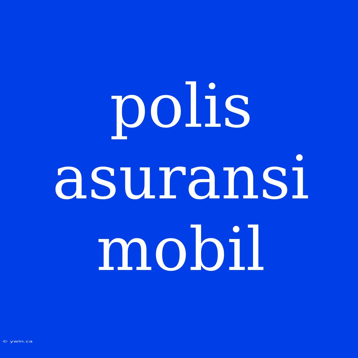 Polis Asuransi Mobil