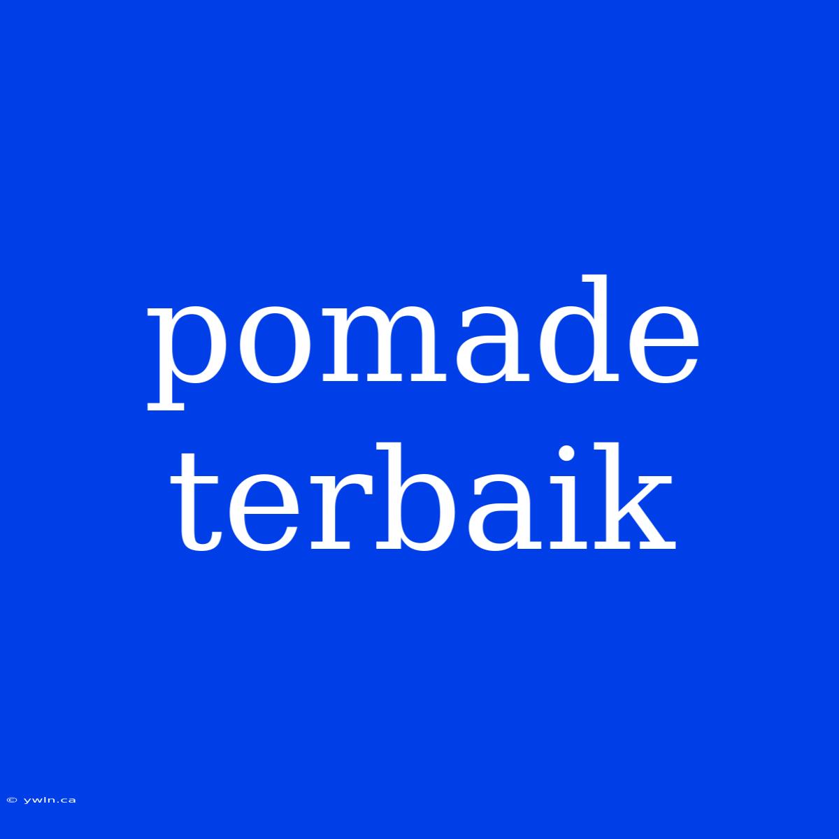 Pomade Terbaik