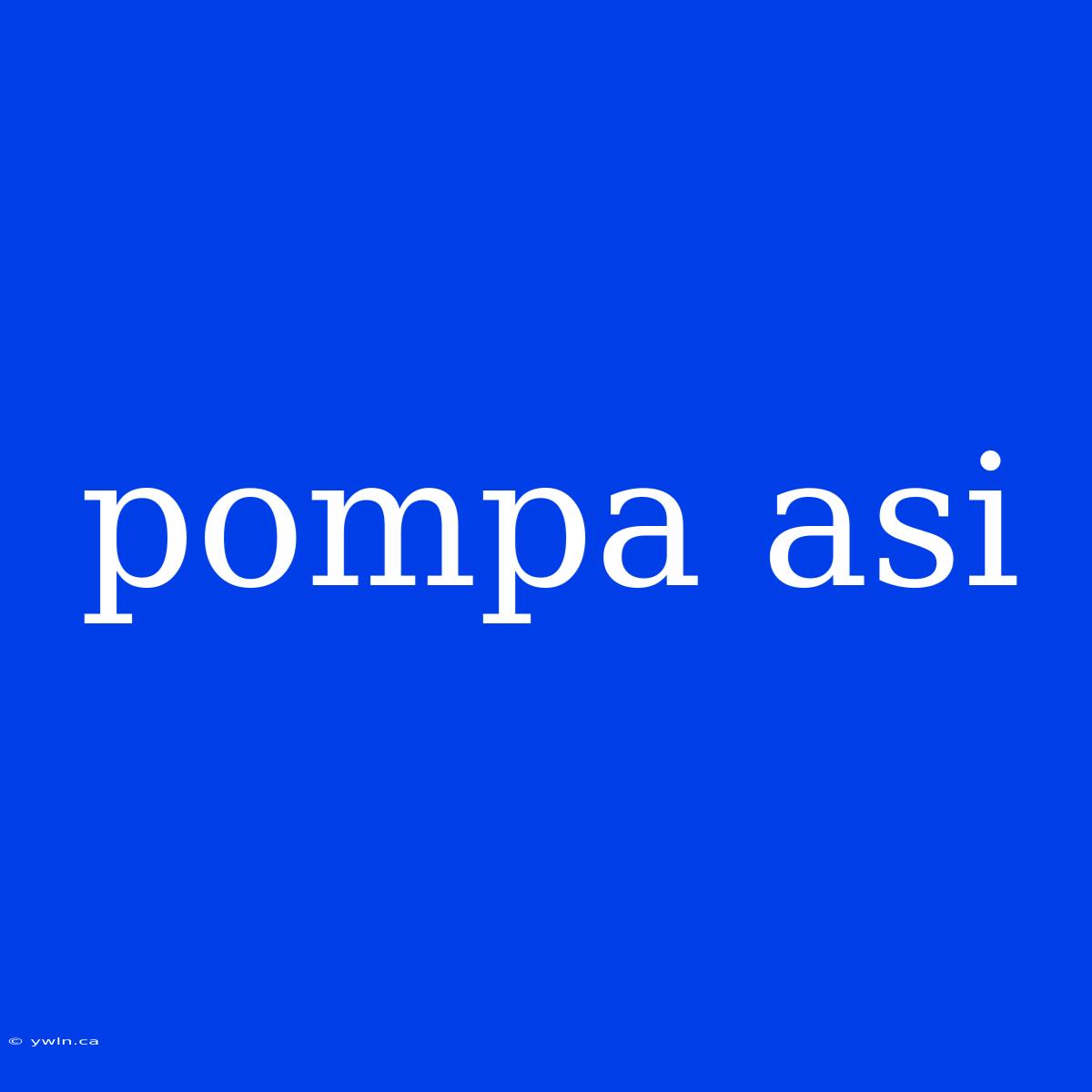 Pompa Asi