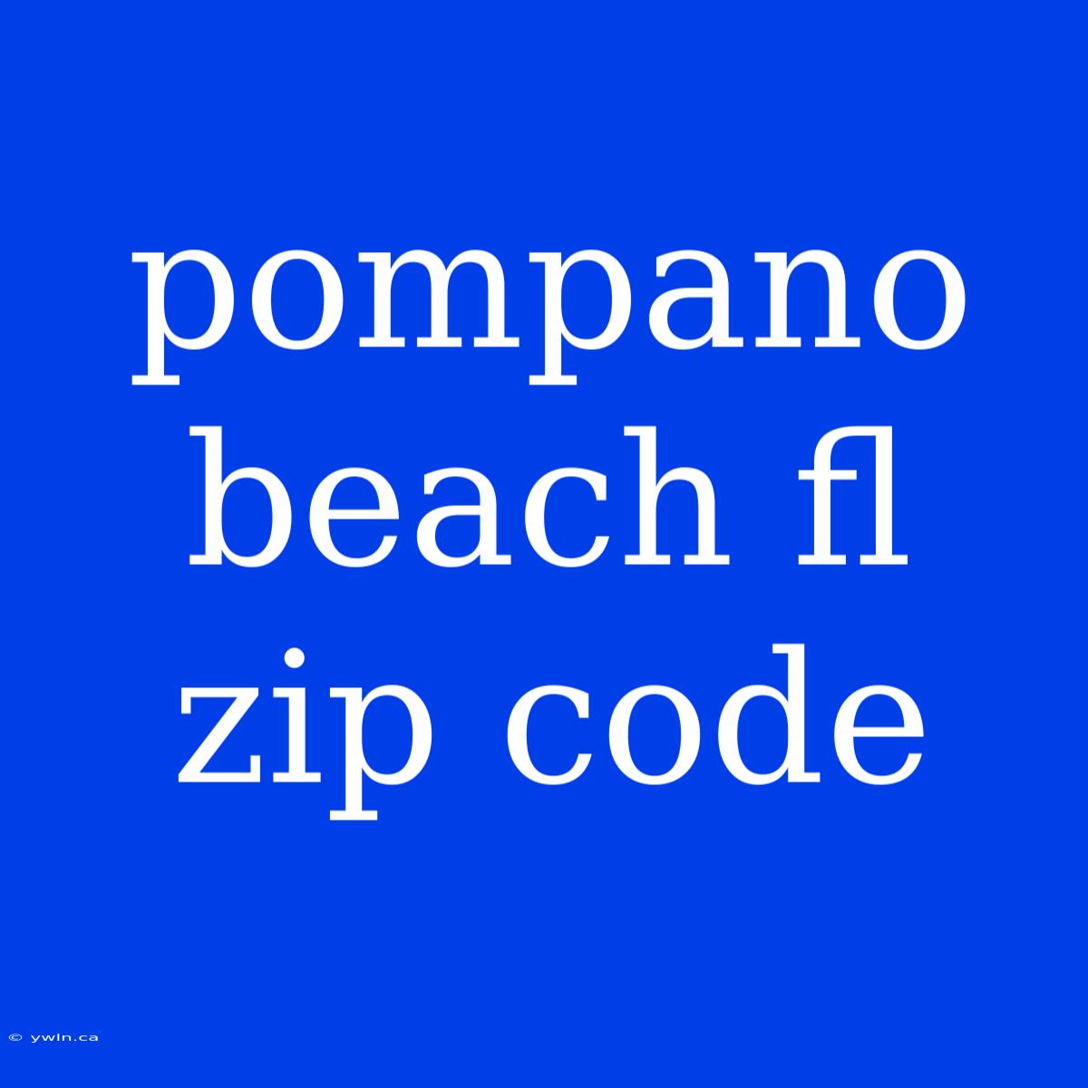 Pompano Beach Fl Zip Code