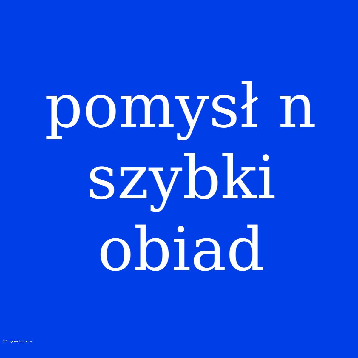 Pomysł N Szybki Obiad