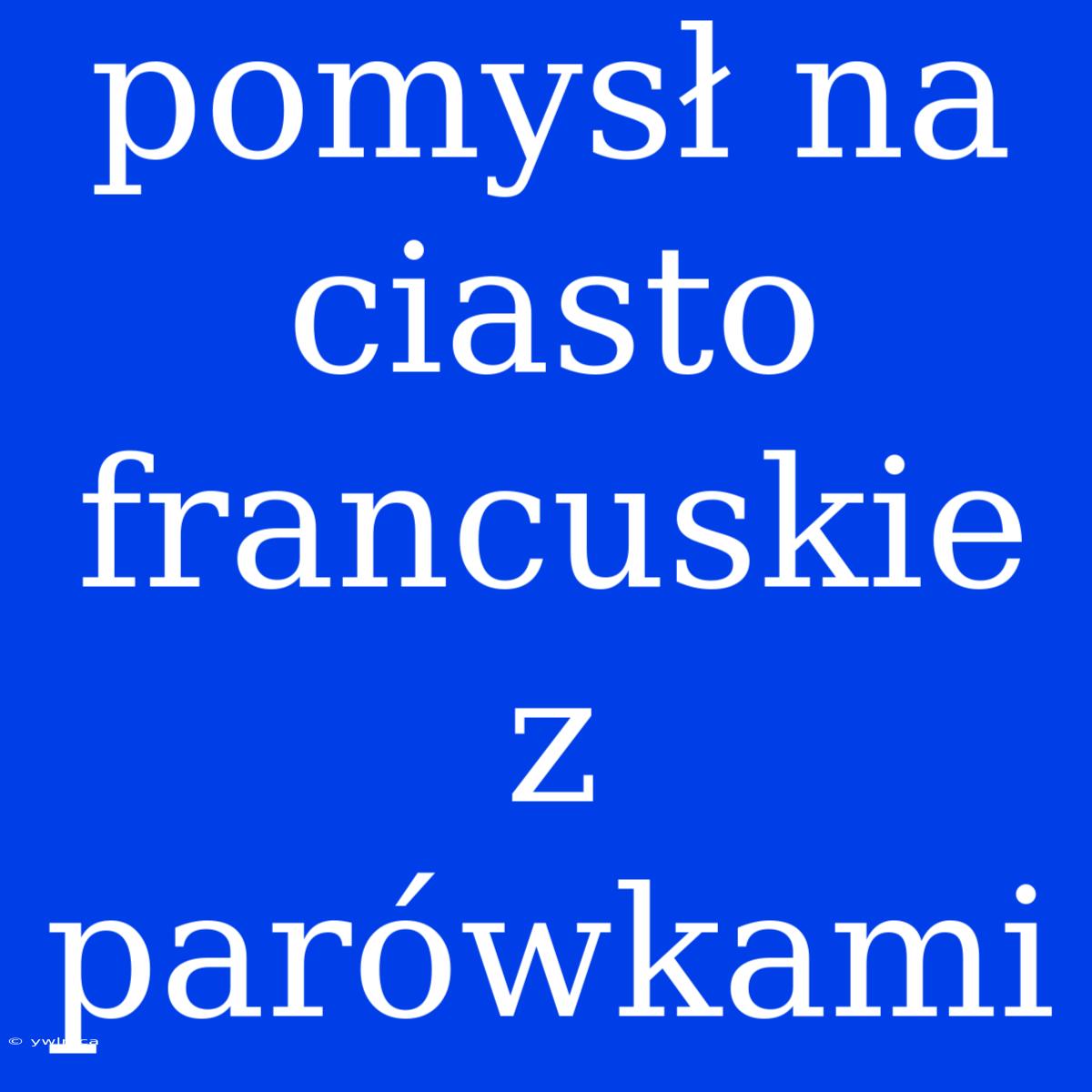 Pomysł Na Ciasto Francuskie Z Parówkami