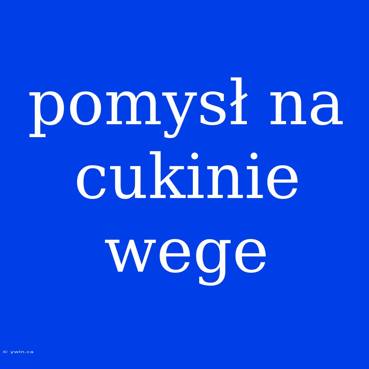 Pomysł Na Cukinie Wege