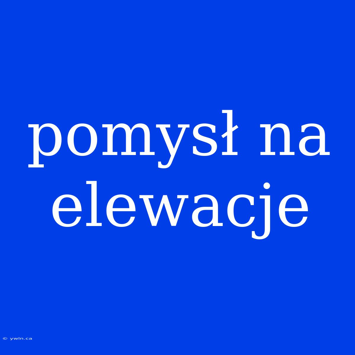 Pomysł Na Elewacje