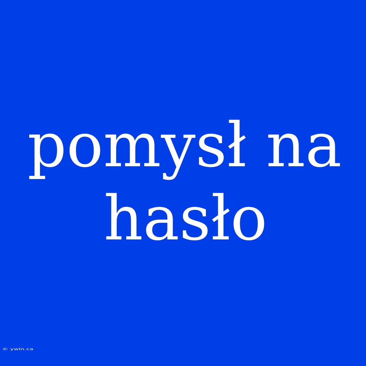 Pomysł Na Hasło