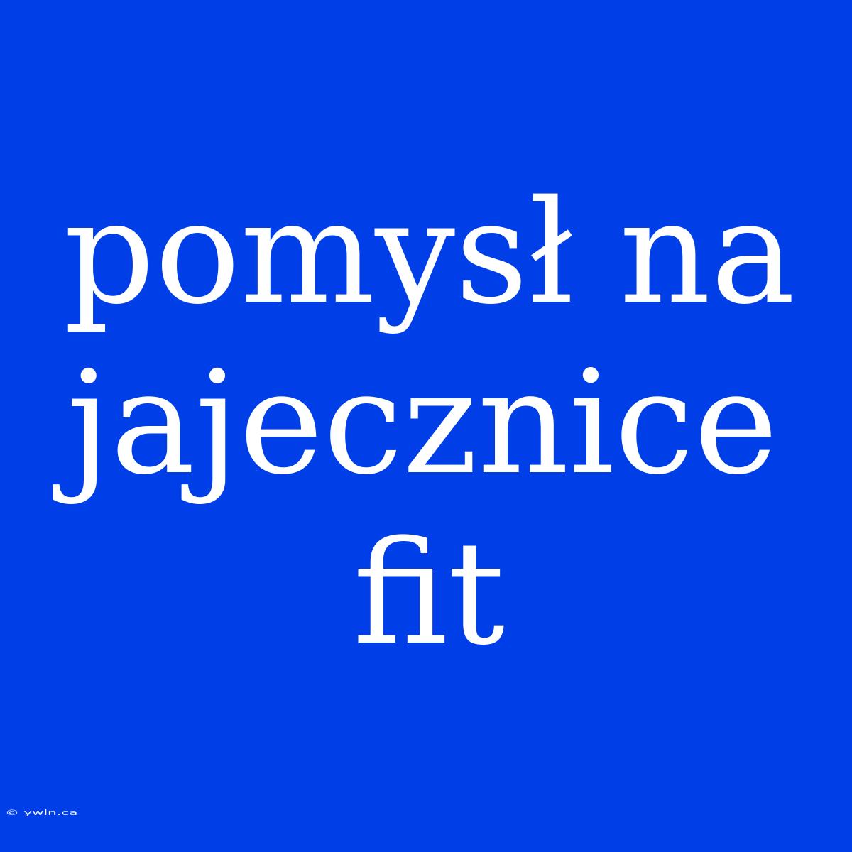 Pomysł Na Jajecznice Fit