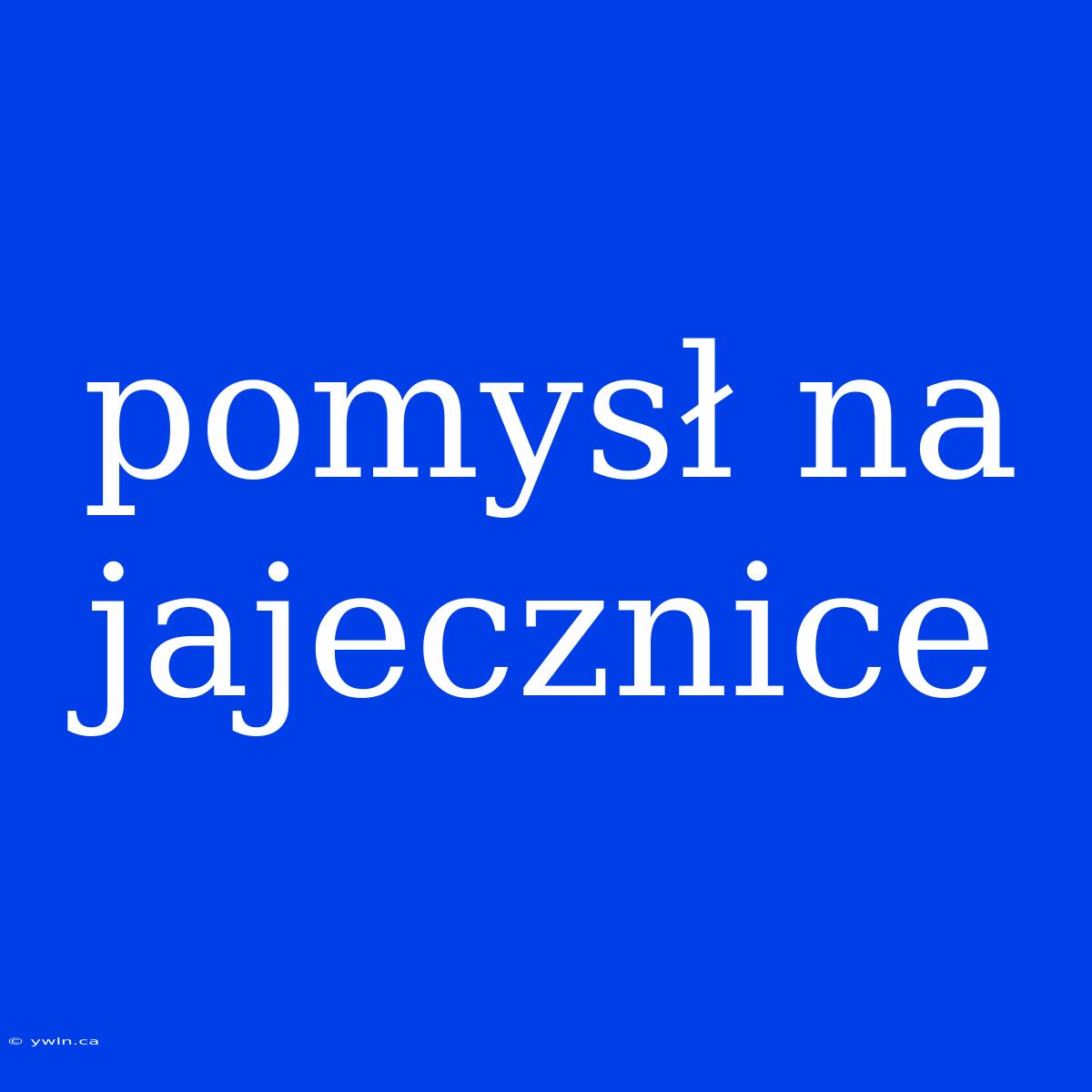 Pomysł Na Jajecznice