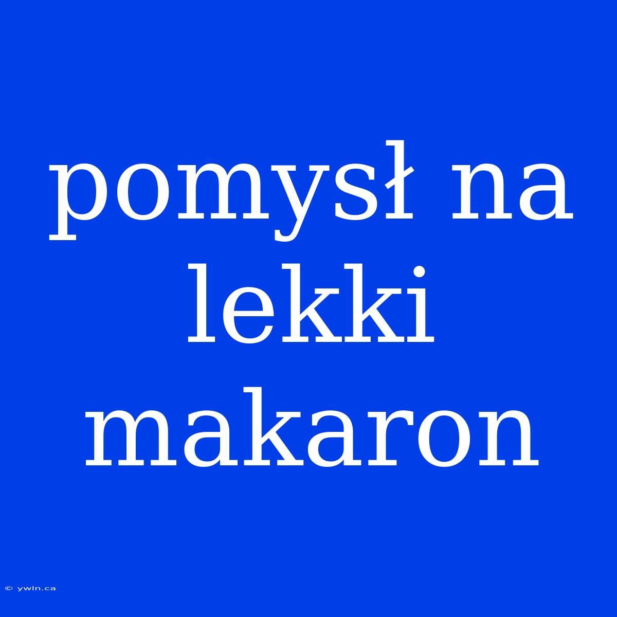 Pomysł Na Lekki Makaron