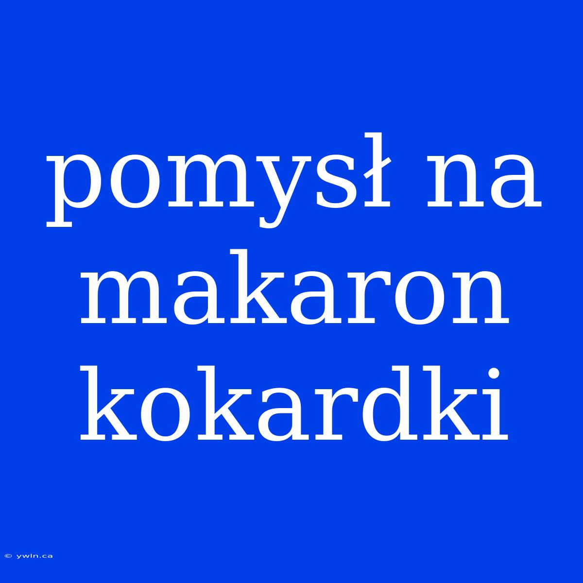 Pomysł Na Makaron Kokardki