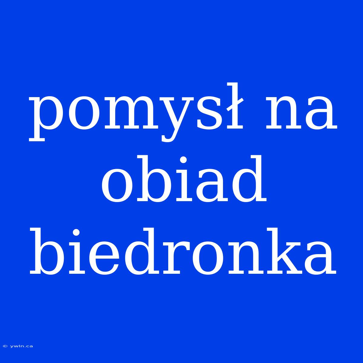 Pomysł Na Obiad Biedronka