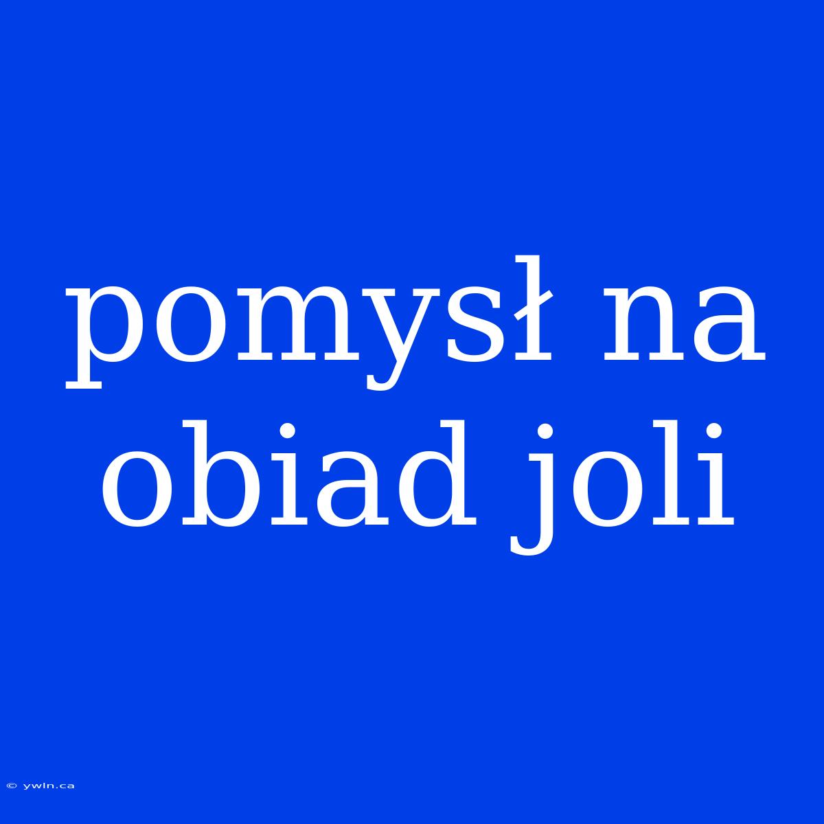 Pomysł Na Obiad Joli