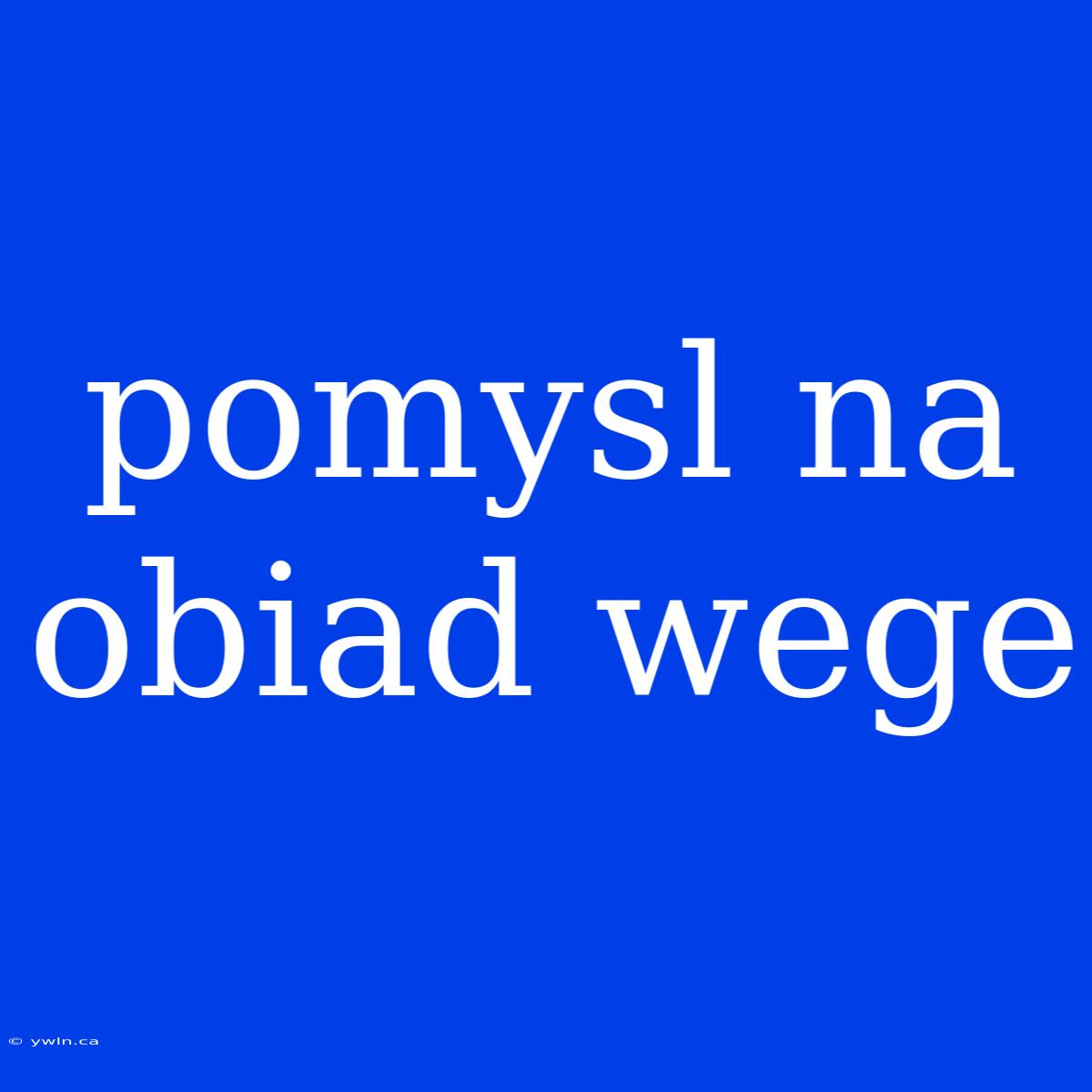 Pomysl Na Obiad Wege