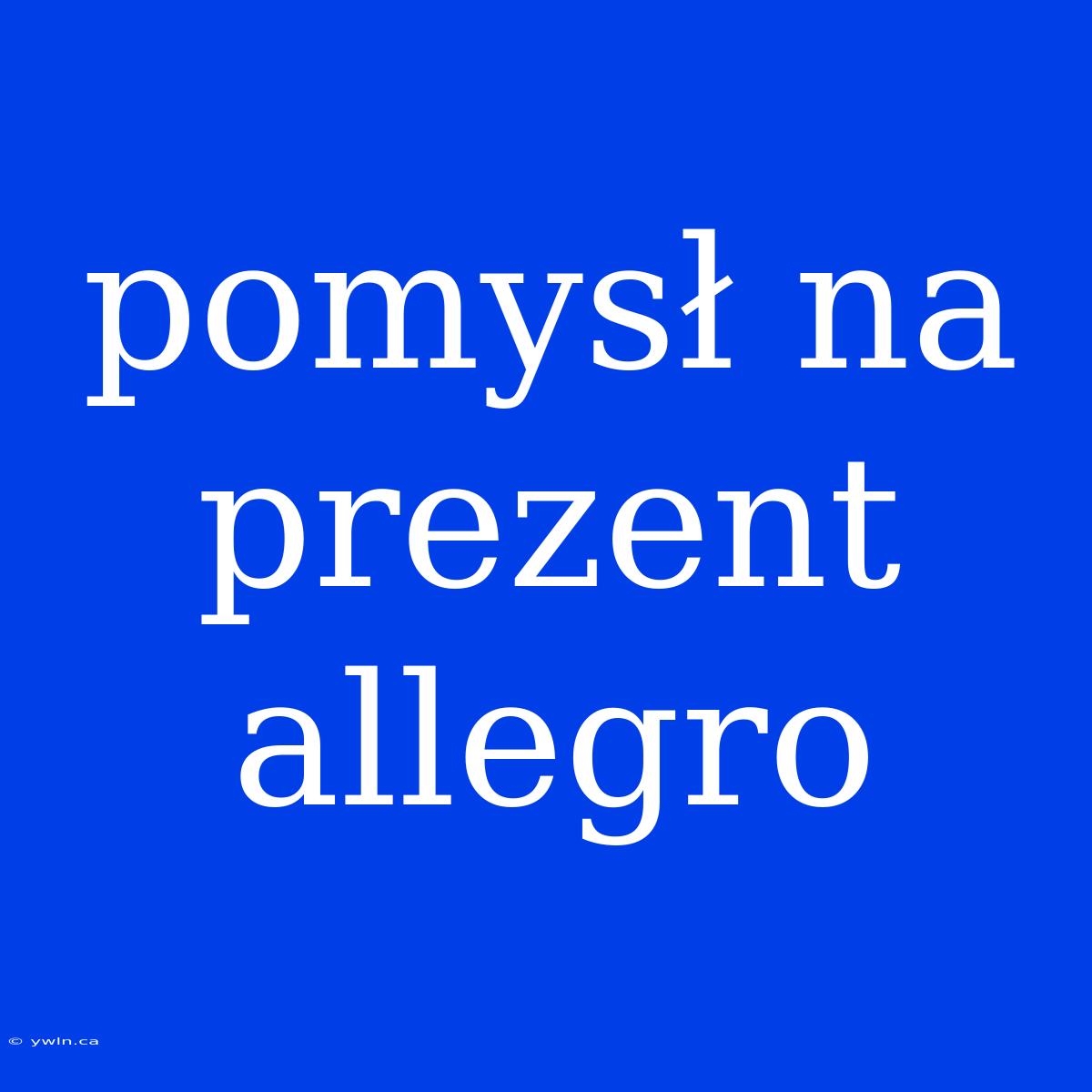 Pomysł Na Prezent Allegro