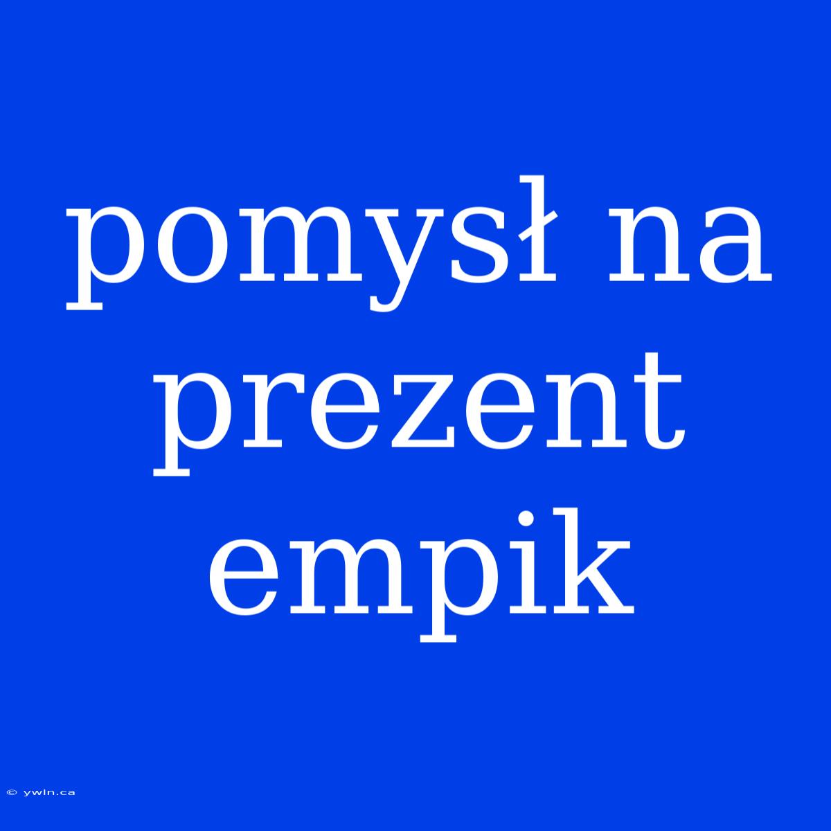 Pomysł Na Prezent Empik