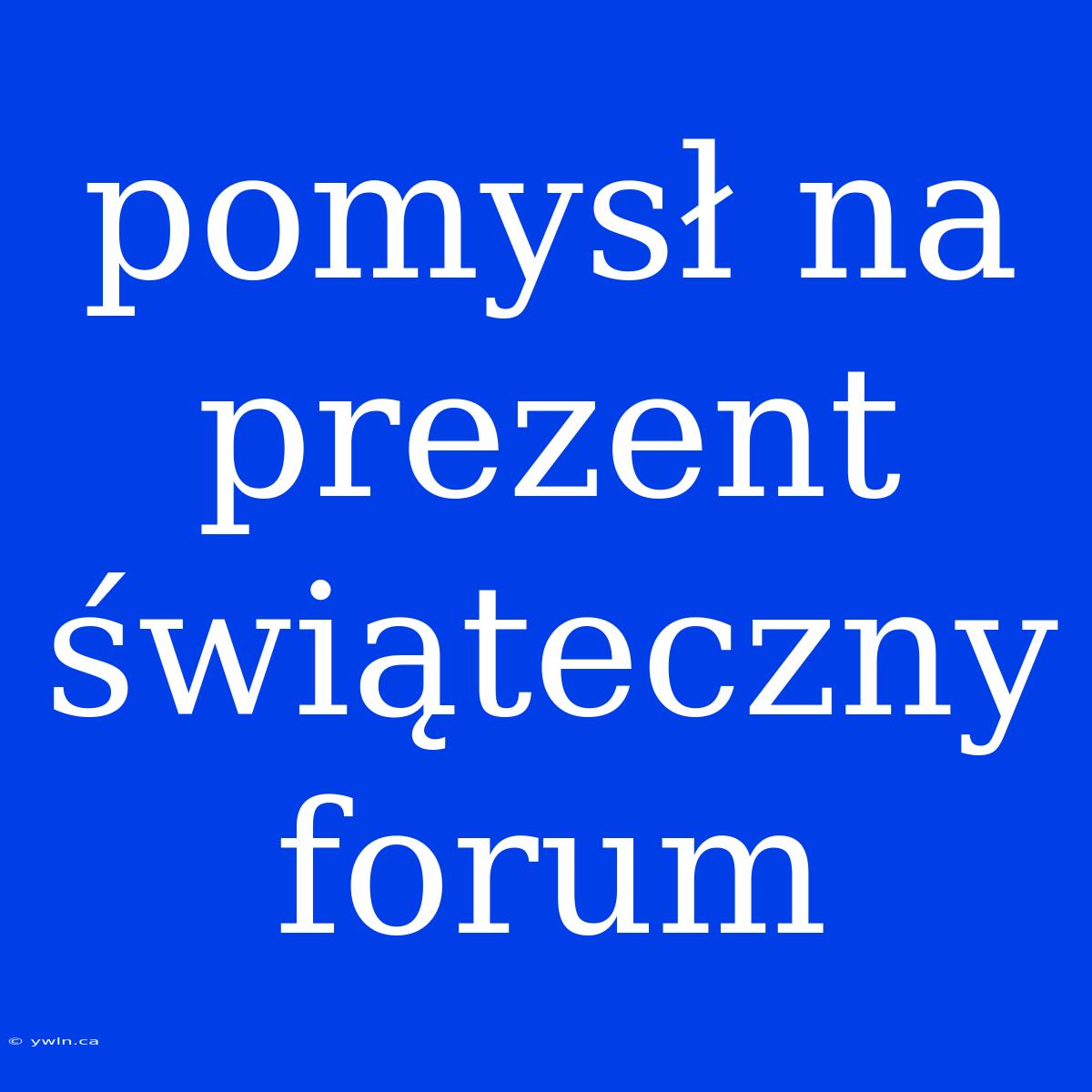 Pomysł Na Prezent Świąteczny Forum