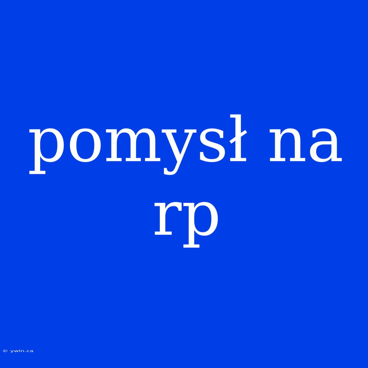 Pomysł Na Rp