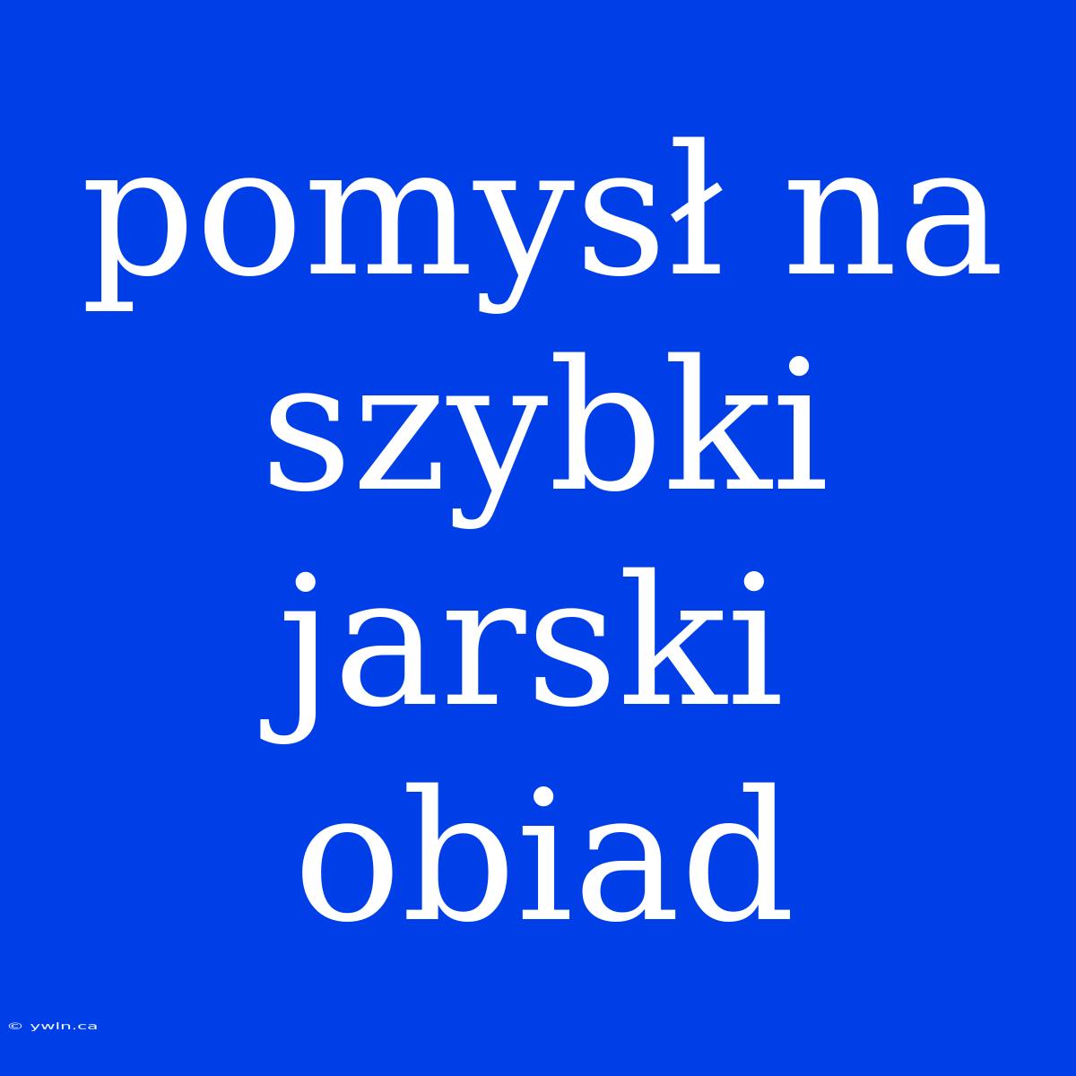 Pomysł Na Szybki Jarski Obiad