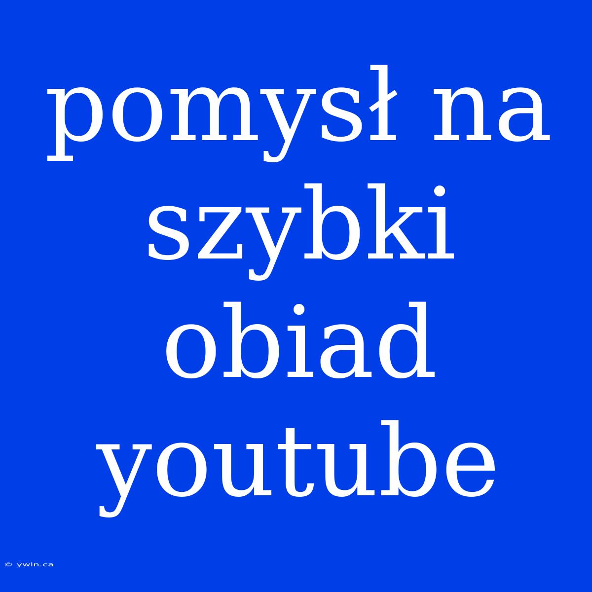 Pomysł Na Szybki Obiad Youtube