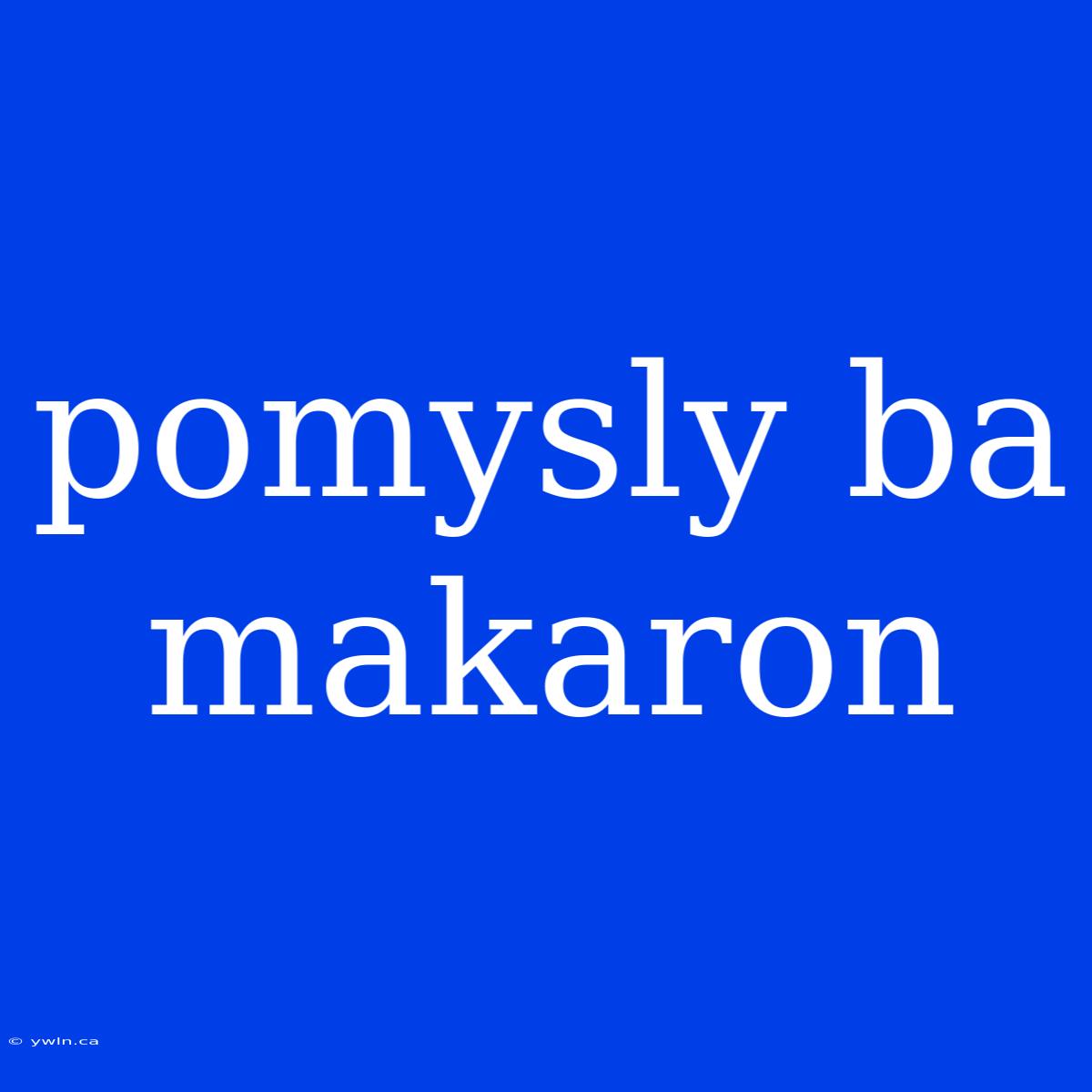 Pomysly Ba Makaron