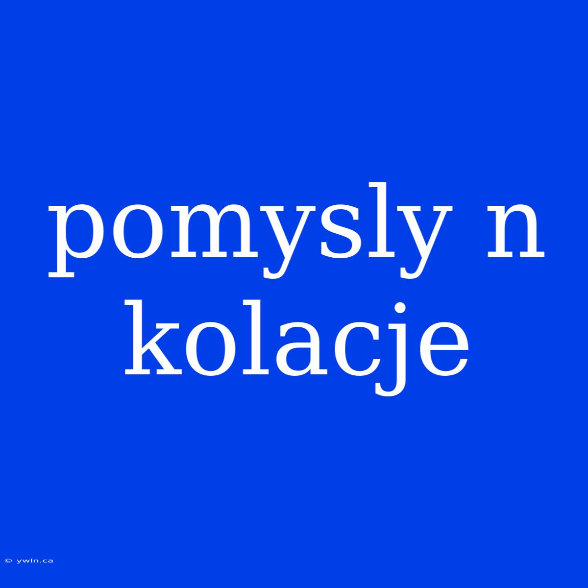 Pomysly N Kolacje