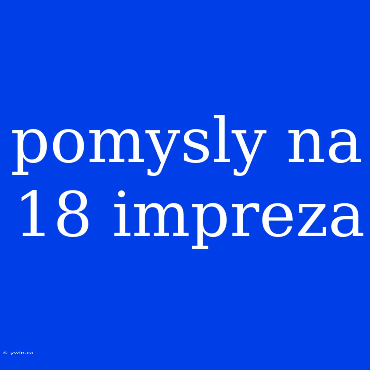 Pomysly Na 18 Impreza