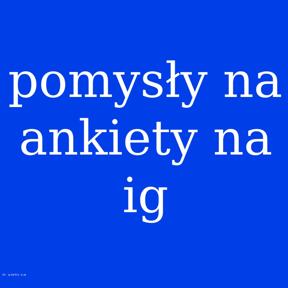 Pomysły Na Ankiety Na Ig