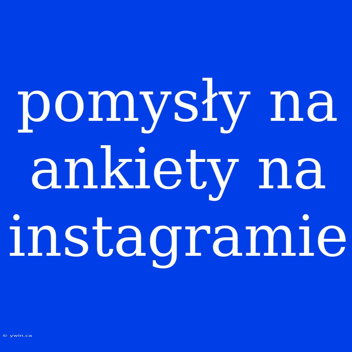 Pomysły Na Ankiety Na Instagramie