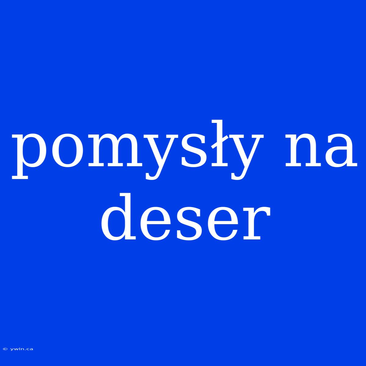 Pomysły Na Deser