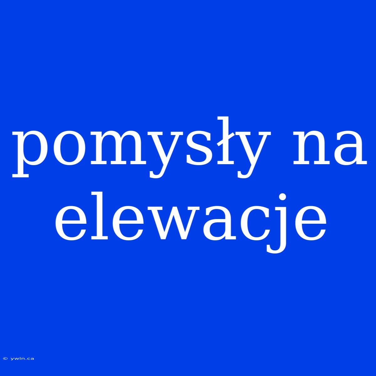 Pomysły Na Elewacje