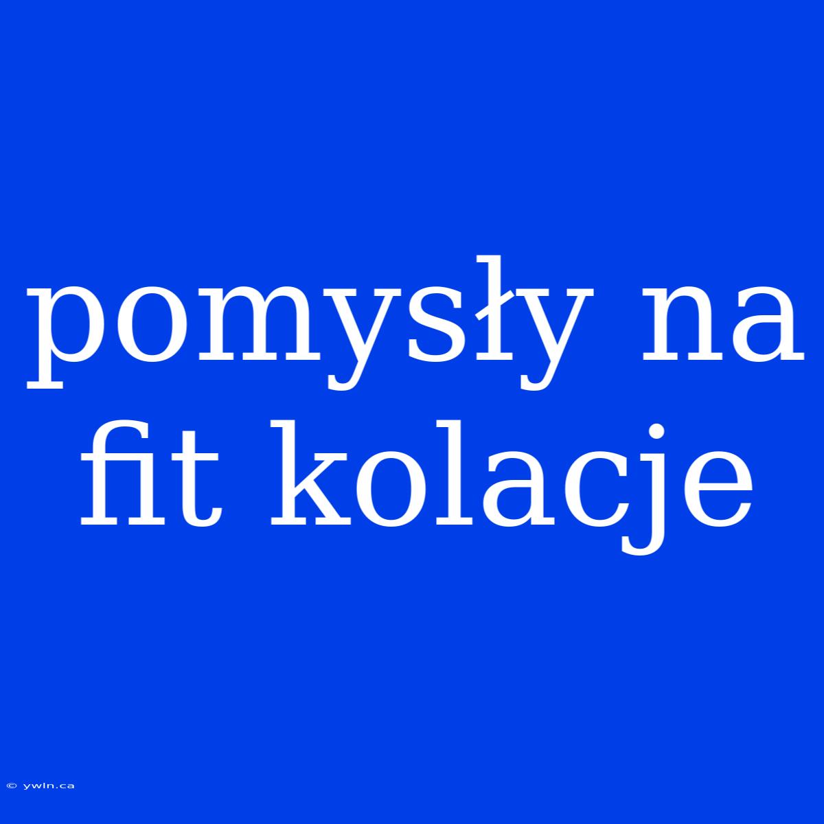 Pomysły Na Fit Kolacje