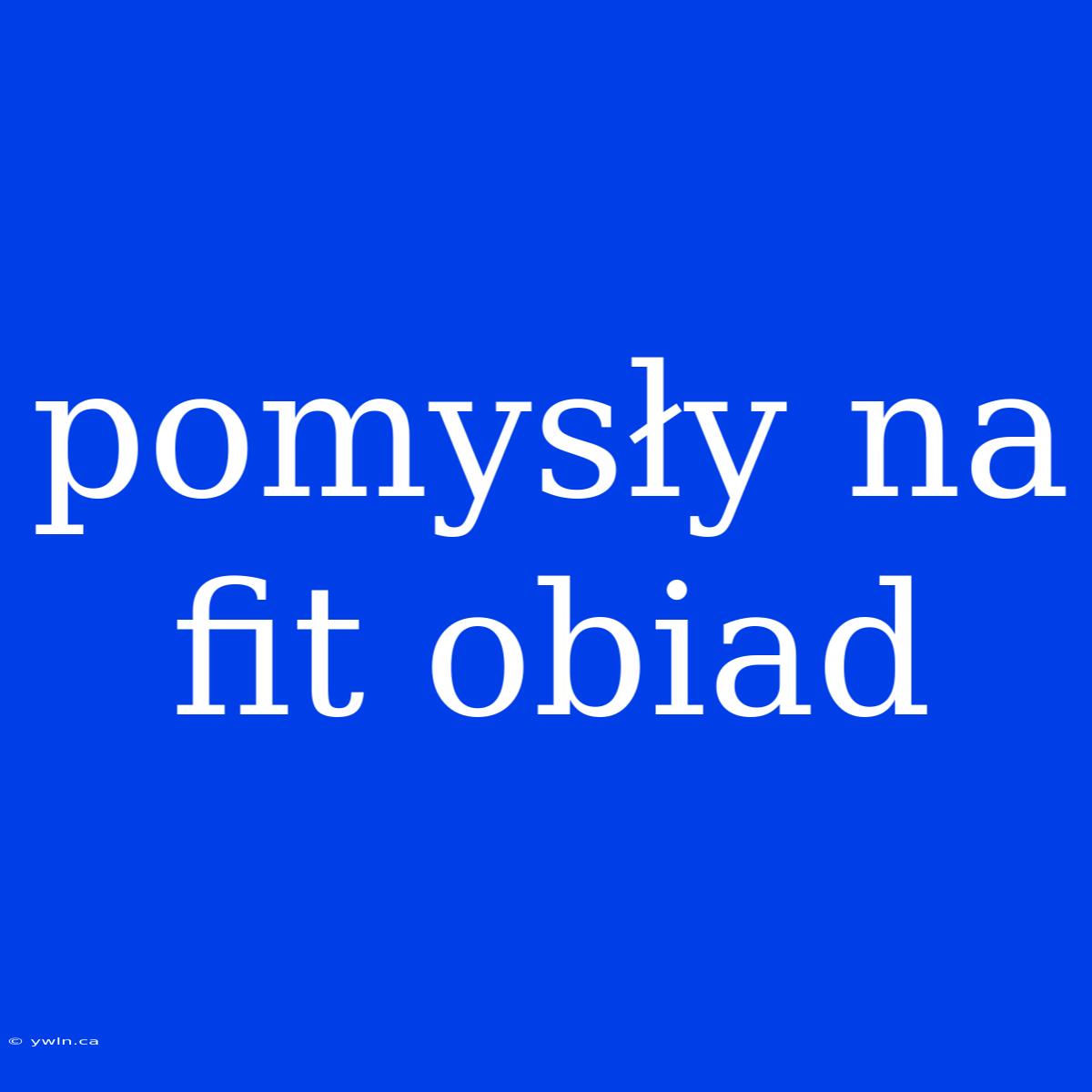 Pomysły Na Fit Obiad