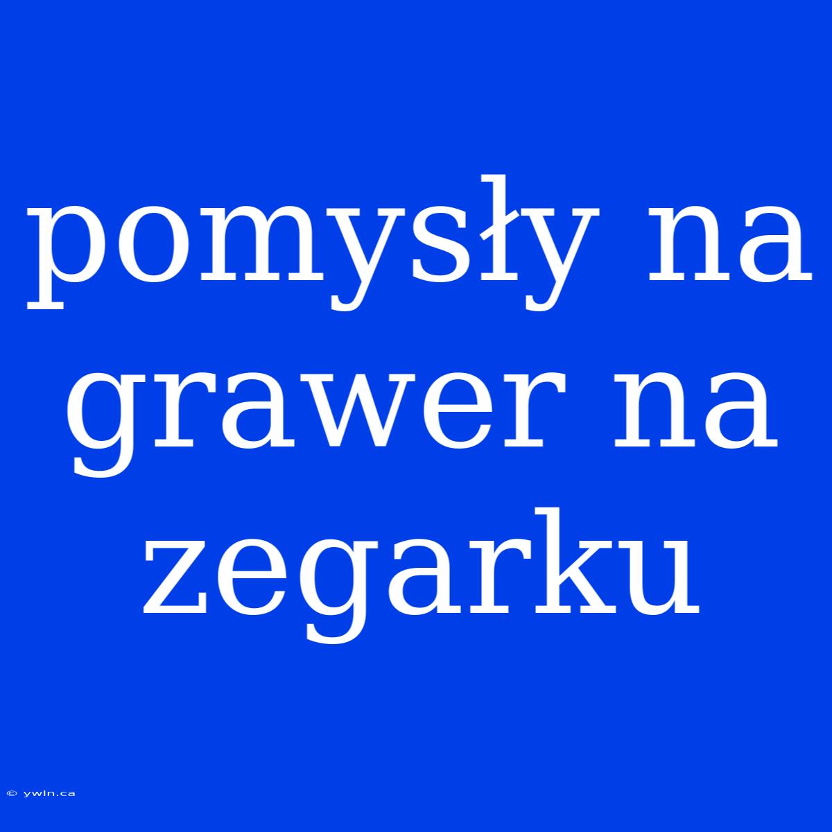 Pomysły Na Grawer Na Zegarku