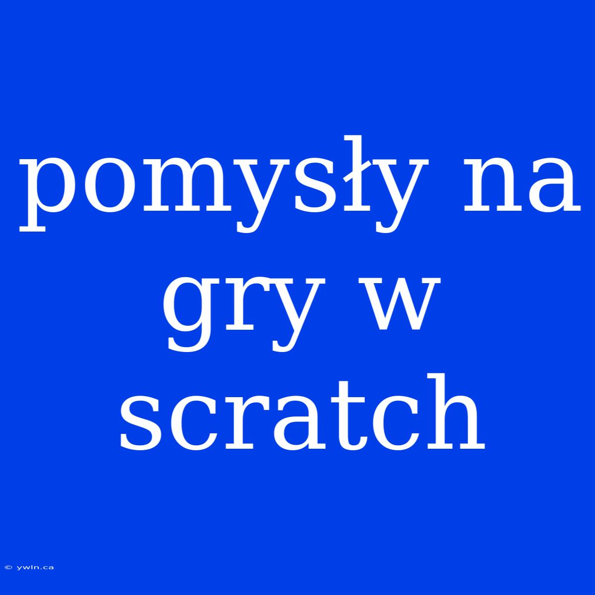 Pomysły Na Gry W Scratch