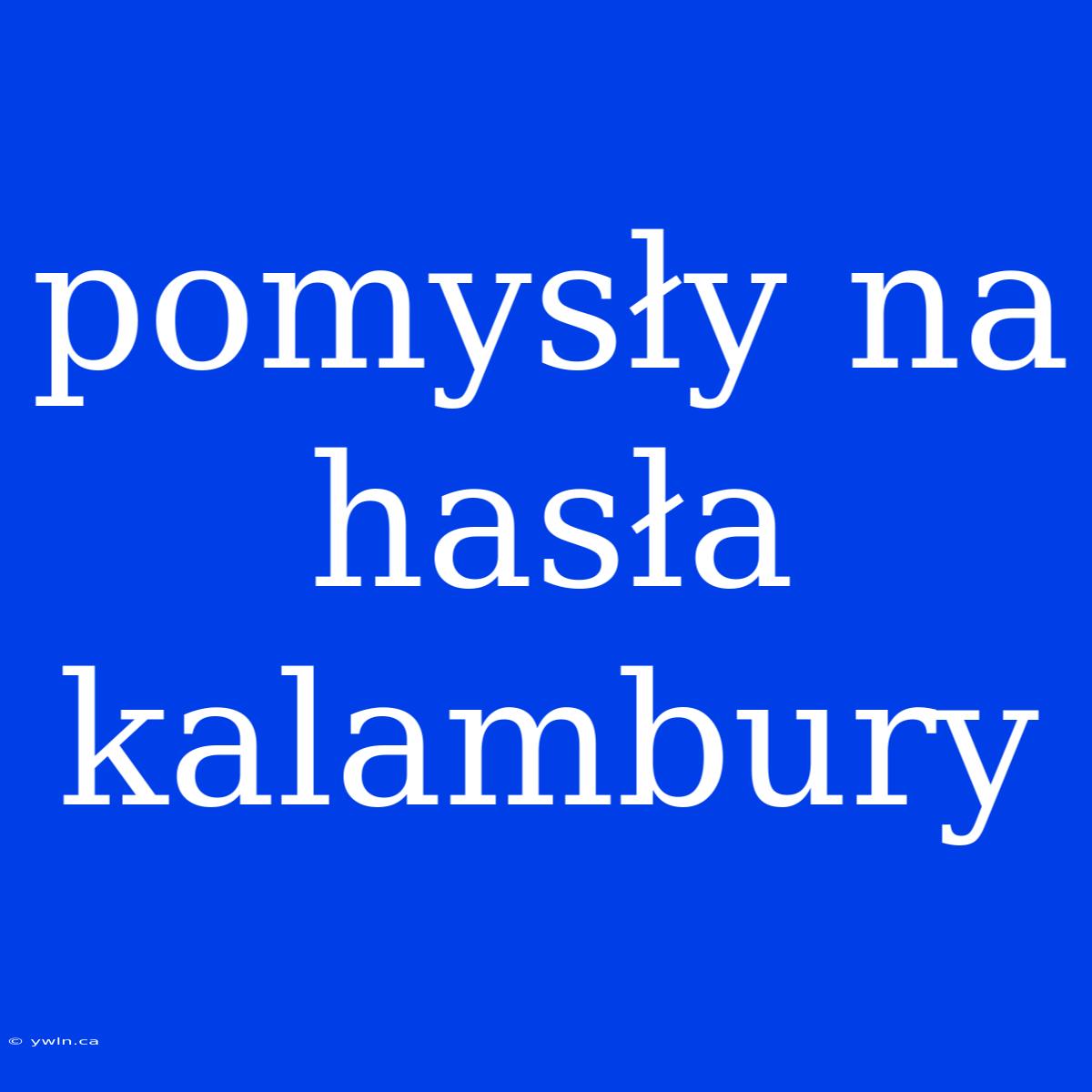 Pomysły Na Hasła Kalambury