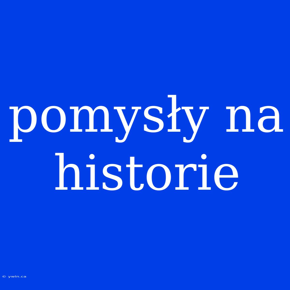 Pomysły Na Historie