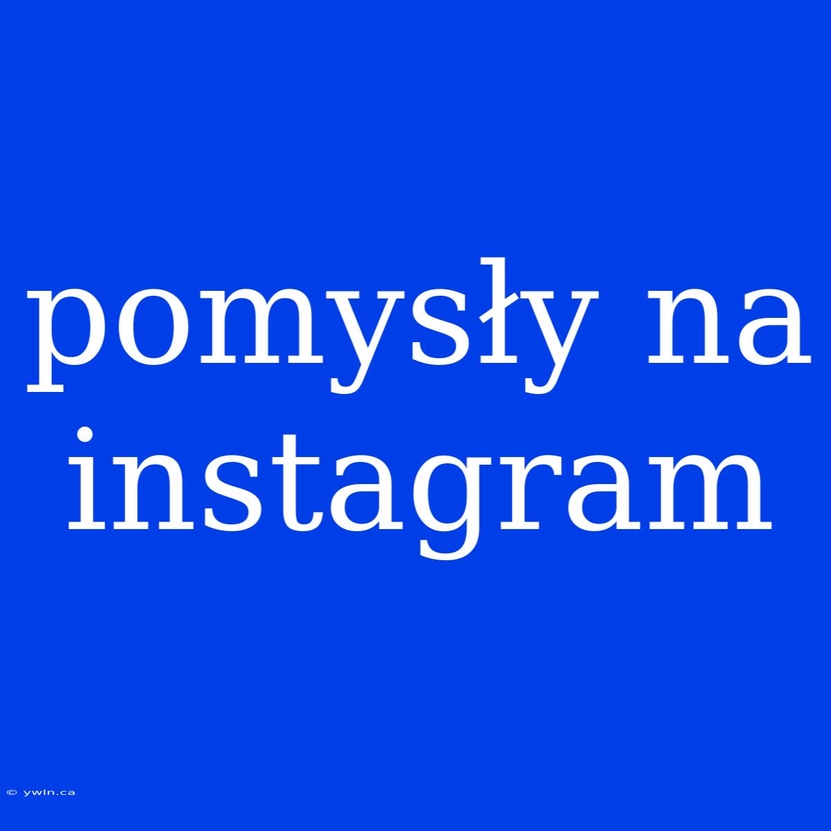 Pomysły Na Instagram