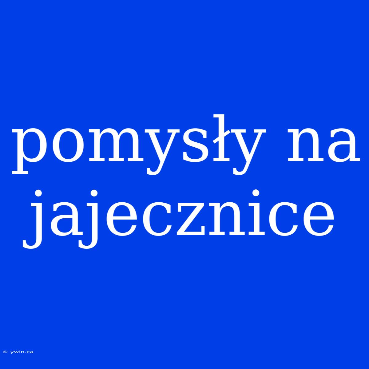 Pomysły Na Jajecznice